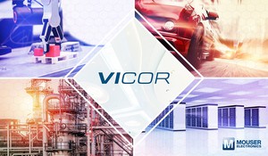 貿澤電子（Mouser Electronics）宣佈與Vicor合作推出全新內容流網站
