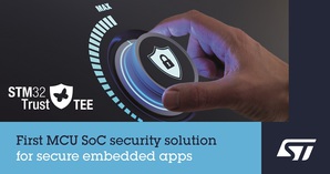 意法半导体推出Secure Manager软硬体安全方案,开发安全的嵌入式应用从此变得更简单