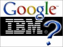 软件应用的概念将不同于以往的模式?IBM与Google都在寻求新的商业模式。